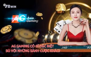 AG Gaming có gì đặc biệt so với những sảnh cược khác trên thị trường?