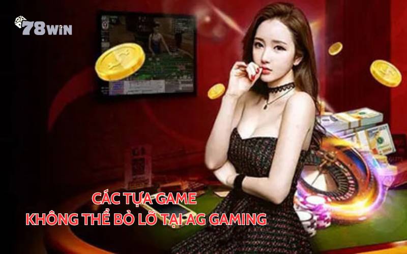 Các tựa game không thể bỏ lỡ tại AG Gaming