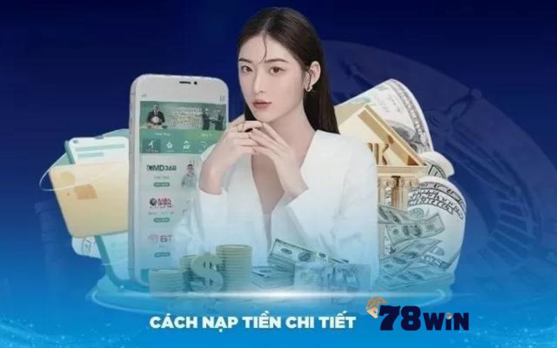 Lưu ý cần thiết khi thực hiện nạp tiền 78Win