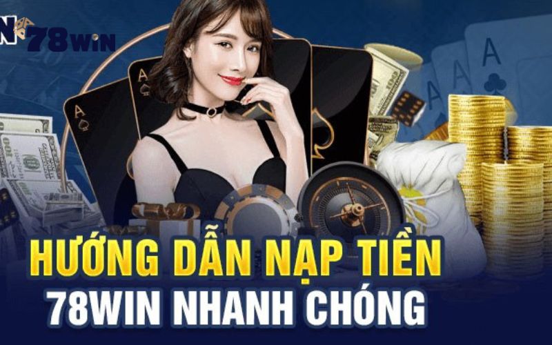 Nạp tiền 78Win nhanh qua ngân hàng