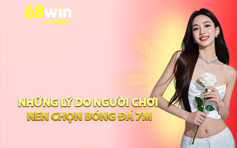 Những Lý Do Người Chơi Nên Chọn Bóng ĐÁ 7M